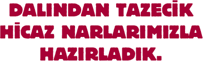 DALINDAN TAZECİK HİCAZ NARLARIMIZLA HAZIRLADIK